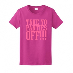 Take Yo Panties Off Ladies T-Shirt