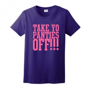 Take Yo Panties Off Ladies T-Shirt