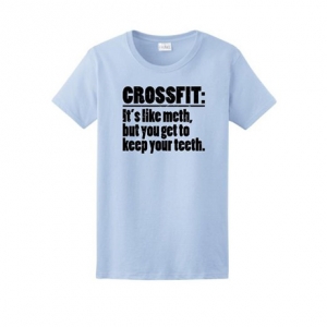 CrossFit Like Meth But You Get to Keep Your Teeth Ladies T-Shirt